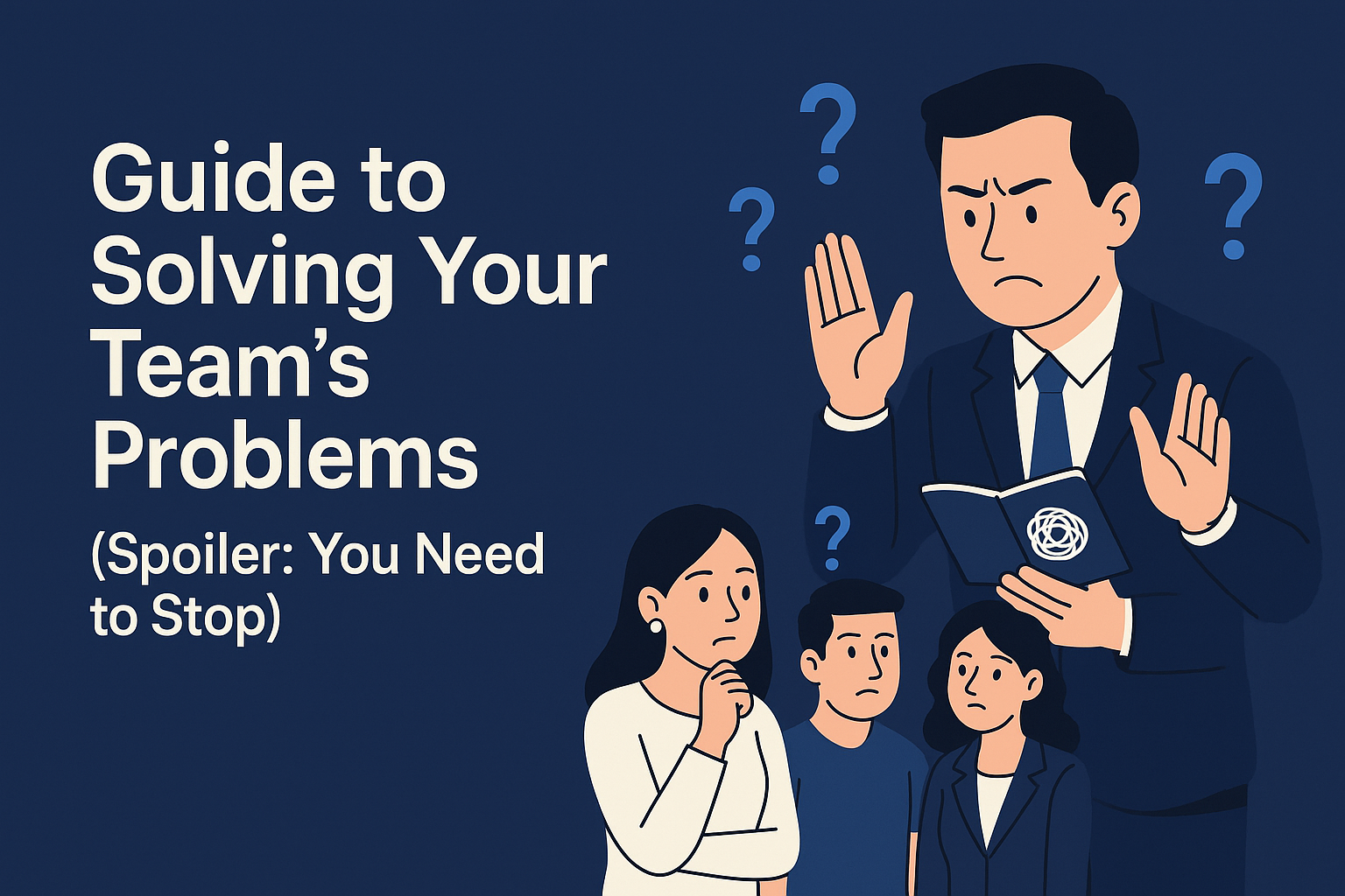 Break the Fixer Habit: Start Leading a Team That Thinks for Itself