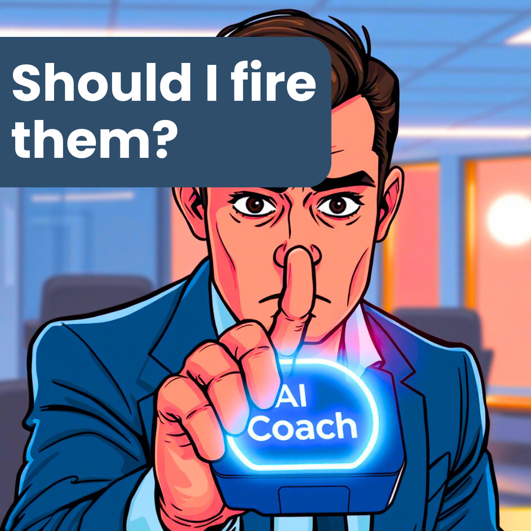 "Should I fire them?" Your AI coach has the answer in 5 minutes