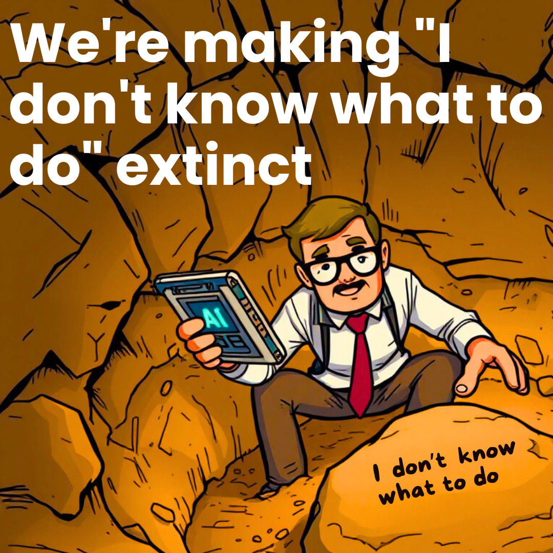We're making "I don't know what to do" extinct in management
